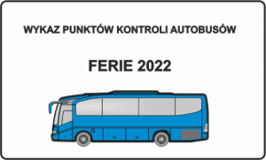 W górnej części znajduje się napis: Wykaz punktów kontroli autobusów, poniżej ferie 2022. W dolnej części znajduje się obrazek przedstawiający niebieski autobus.