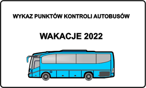 W górnej części obrazu znajduje się tekst Wykaz punktów kontroli autobusów. Poniżej tekst WAKACJE 2022.