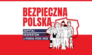 Grafika promująca broszurę bezpieczeństwa na biało-czerwonej fladze Polski z napisem Bezpieczna Polska oraz Zapytaj ekspertów z MSWiA, MON i RCB. W prawym dolnym rogu grafiki widoczna grupa osób dorosłych dzieci i pies którzy otoczeni są czerwoną linią przypominającą zarys granicy państwa.