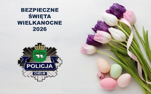Grafika kartki świątecznej z bukietem tulipanów, logo chełmskiej Policji i napis Bezpieczna Święta Wielkanocne 2026