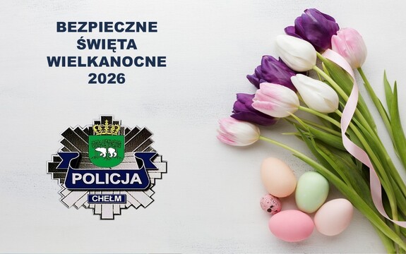 Grafika kartki świątecznej z bukietem tulipanów, logo chełmskiej Policji i napis Bezpieczna Święta Wielkanocne 2026