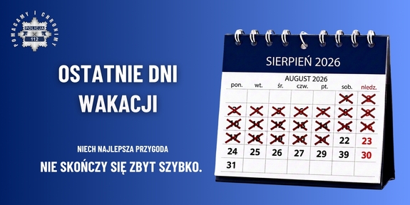 Grafika. Granatowe tło. Po prawej stronie kalendarz z miesiącem sierpień 2026. Po lewej stronie napis: Ostatnie dni wakacji Niech najlepsza przygoda nie skończy się zbyt szybko. W lewym górnym rogu logo: Pomagamy i chronimy.